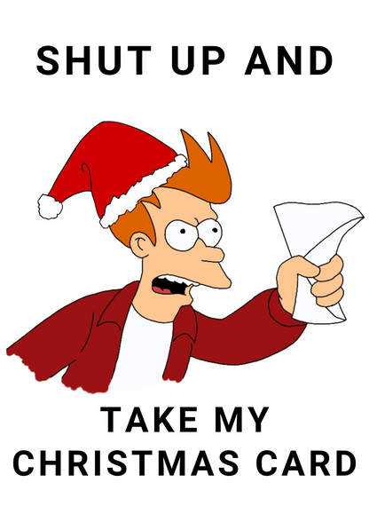 Futurama Fry "Shut Up and Take my Card" Happy Christmas A5 Card