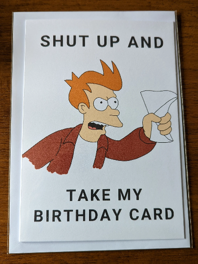 Futurama Fry "Shut Up and Take my Card" Happy Birthday A5 Card