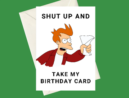 Futurama Fry "Shut Up and Take my Card" Happy Birthday A5 Card